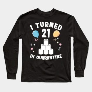 I Turned 21 In Quarantine Long Sleeve T-Shirt